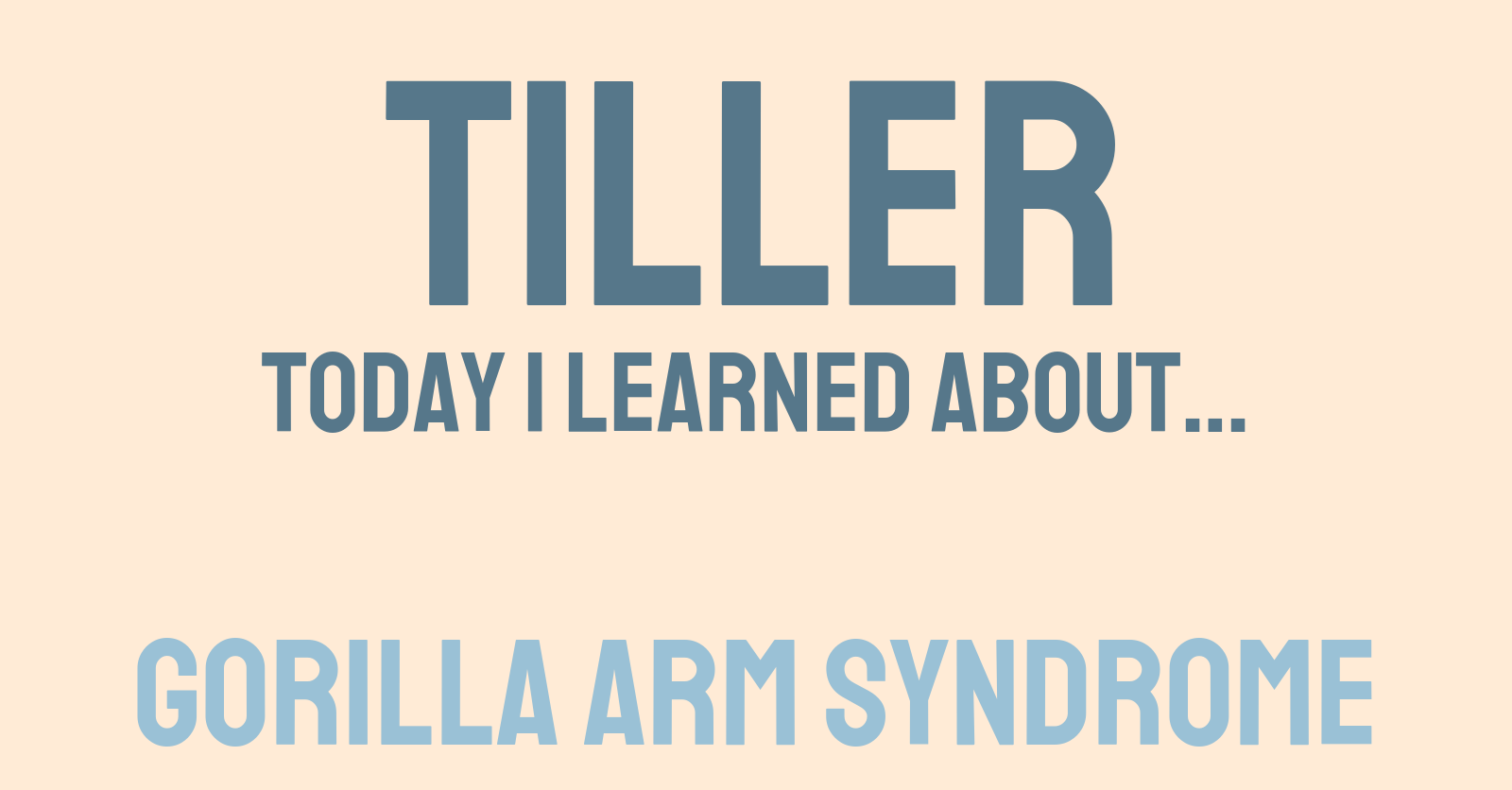 Gorilla Arm Syndrome Tiller